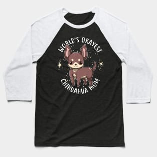 World's Okayest Chihuahua Mom Baseball T-Shirt